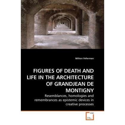 Figures Of Death And Life In The Architecture Of Grandjean De Montigny, Fachbücher