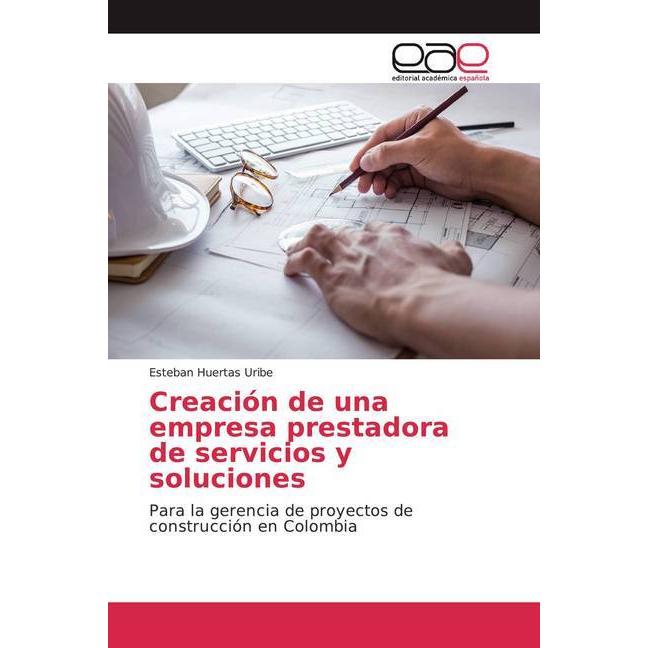 Creación de una empresa prestadora de servicios y soluciones, Fachbücher von Esteban Huertas Uribe