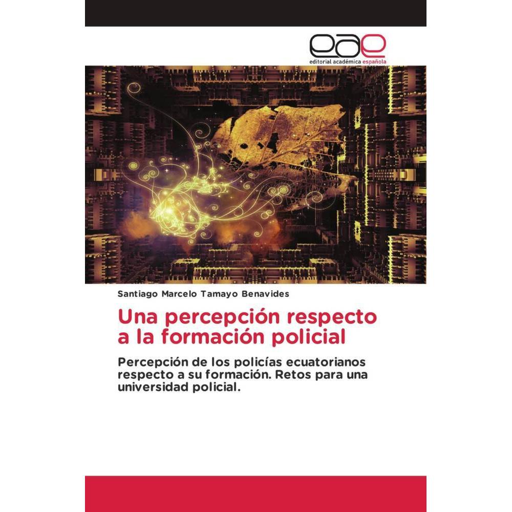 Una percepción respecto a la formación policial, Fachbücher von Santiago Marcelo Tamayo Benavides