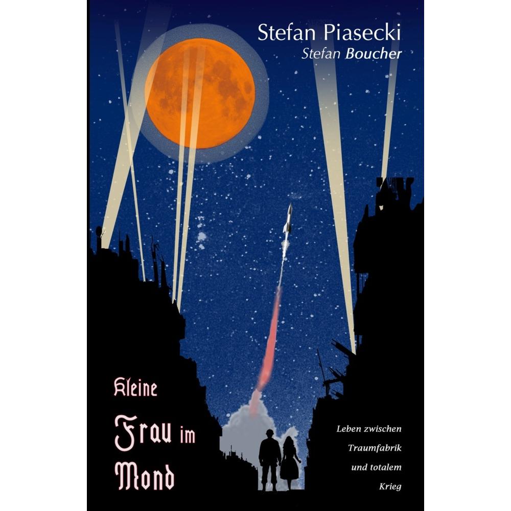 Kleine Frau im Mond (Roman: Softcover, Buchhandelsausgabe), Belletristik von Stefan Boucher Stefan Piasecki