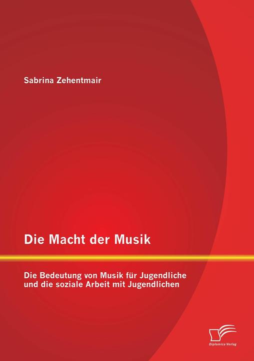 Produktbild Die Macht der Musik: Die Bedeutung von Musik für Jugendliche und die soziale Arbeit mit Jugendlichen (Deutsch, 2013)