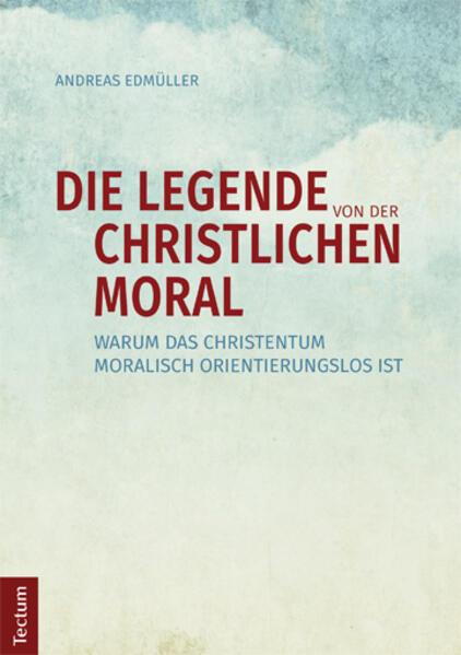 Produktbild Die Legende von der christlichen Moral (Deutsch, Andreas Edmüller, 2015)