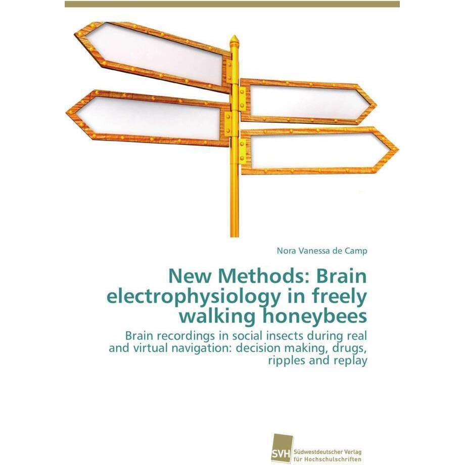 New Methods: Brain electrophysiology in freely walking honeybees, Fachbücher von Nora Vanessa de Camp