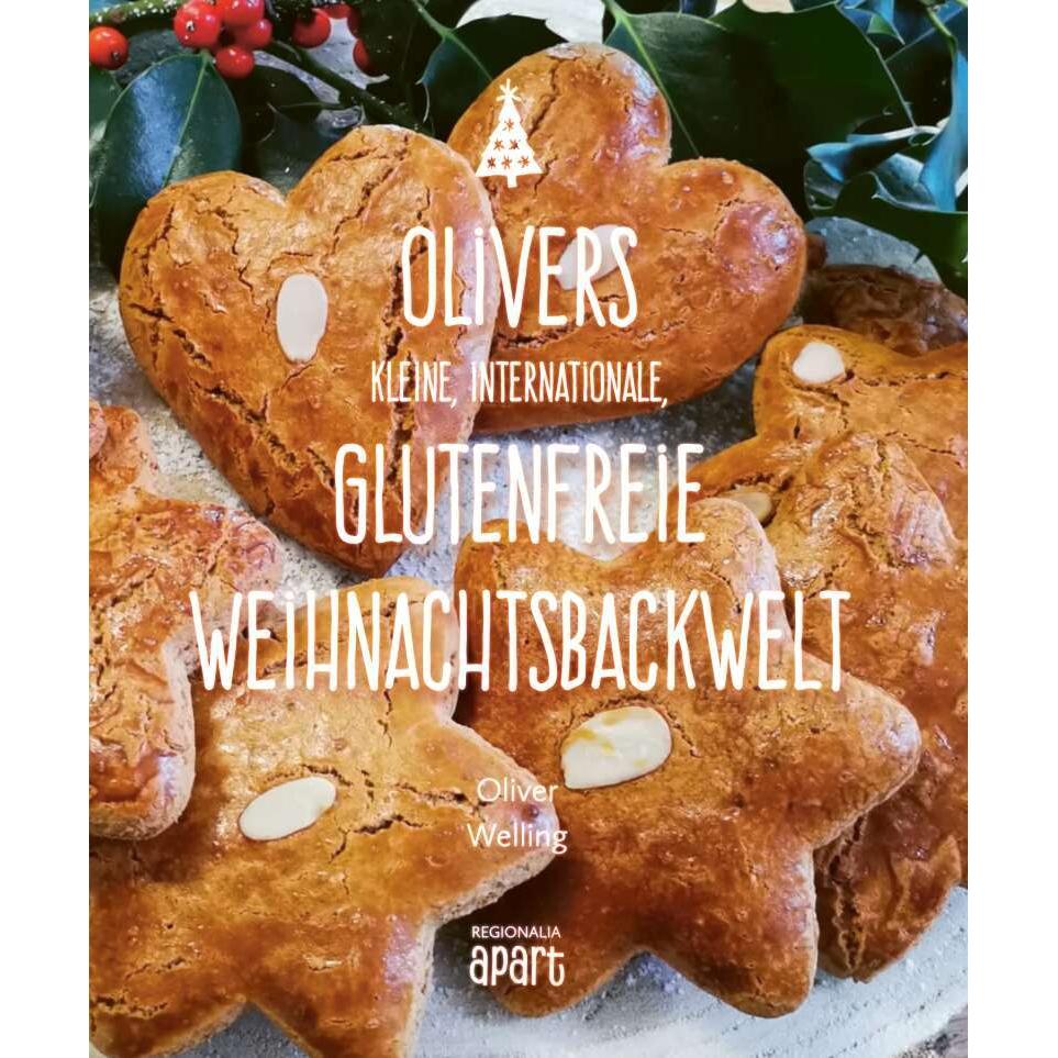Olivers kleine, internationale, glutenfreie Weihnachtsbackwelt, Ratgeber von Oliver Welling