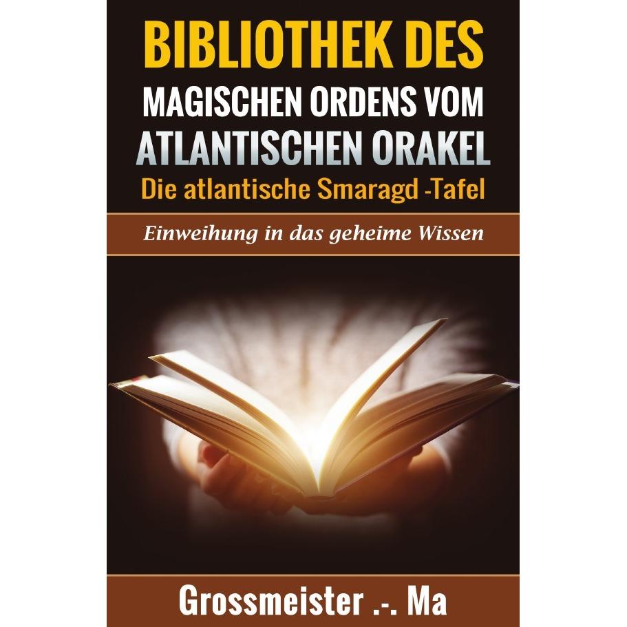 Bibliothek des magischen Ordens vom atlantischen Orakel: - Die atlantische Smaragd-Tafel, Fachbücher von Grossmeister .-...