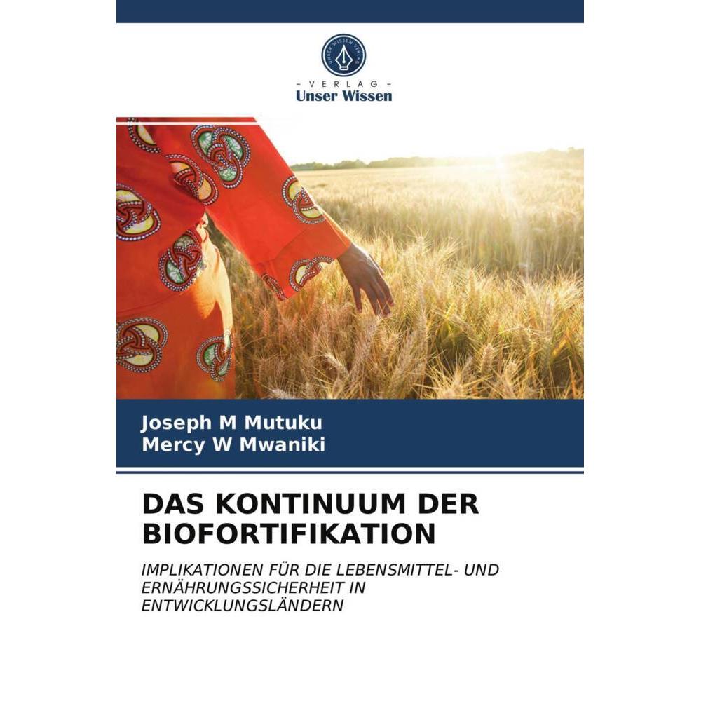 Das Kontinuum Der Biofortifikation, Fachbücher von Joseph M Mutuku, Mercy W Mwaniki