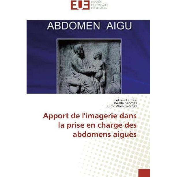 Apport de l'imagerie dans la prise en charge des abdomens aiguës, Fachbücher von Fokoue Fabrice, Bwelle Georges, Juimo A...