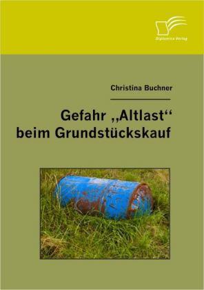 Produktbild Gefahr "Altlast" beim Grundstückskauf (Deutsch, Christina Buchner, 2007)