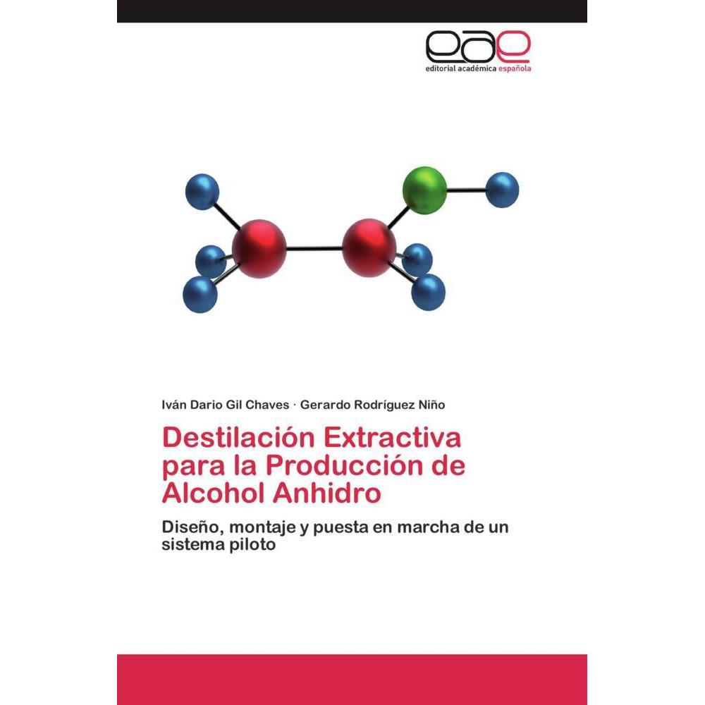 Destilación Extractiva para la Producción de Alcohol Anhidro, Fachbücher von Gerardo Rodríguez Niño, Iván Dario Gil Chav...