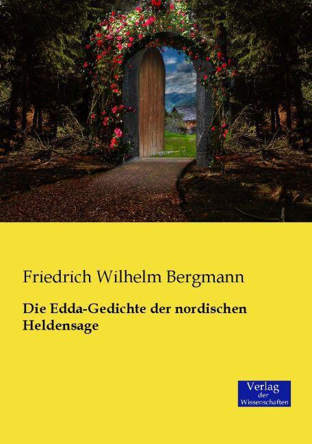 Produktbild Die Edda-Gedichte der nordischen Heldensage (Deutsch, Friedrich Wilhelm Bergmann, 2015)
