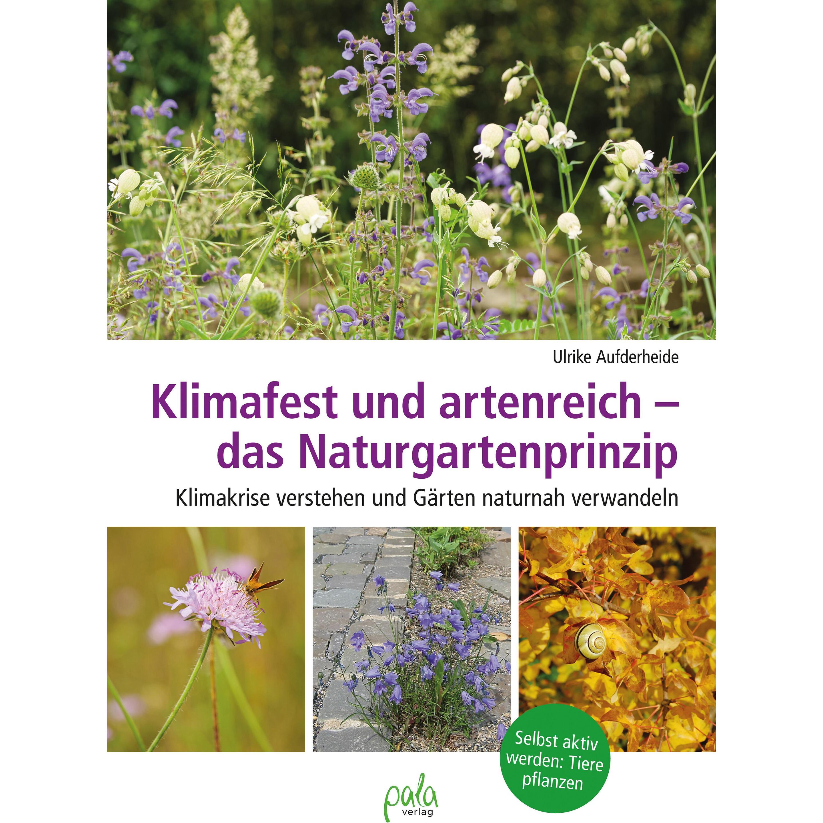 Klimafest und artenreich - das Naturgartenprinzip, Fachbücher von Ulrike Aufderheide