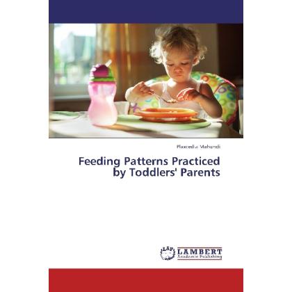 Feeding Patterns Practiced by Toddlers' Parents, Fachbücher von Plaxcedia Mahundi