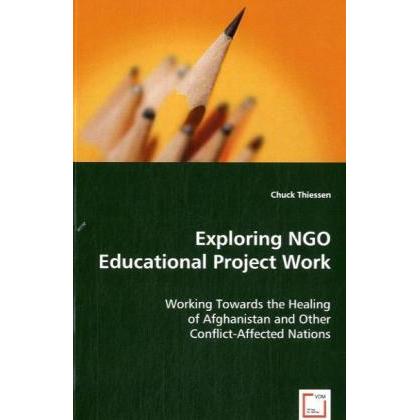 Exploring NGO Educational Project Work, Fachbücher von Chuck Thiessen