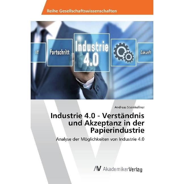 Industrie 4.0 - Verständnis und Akzeptanz in der Papierindustrie, Fachbücher von Andreas Steinkellner