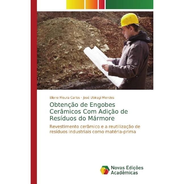 Obtenção de Engobes Cerâmicos Com Adição de Resíduos do Mármore, Fachbücher von José Ubiragi Mendes, Elione Moura Carlos