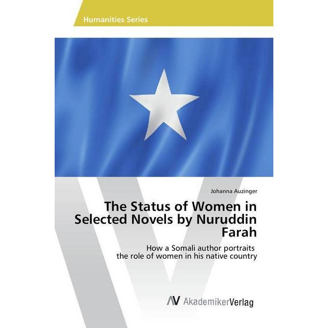 The Status of Women in Selected Novels by Nuruddin Farah, Fachbücher von Johanna Auzinger