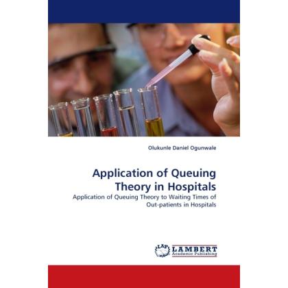 Application of Queuing Theory in Hospitals, Fachbücher von Olukunle Daniel Ogunwale