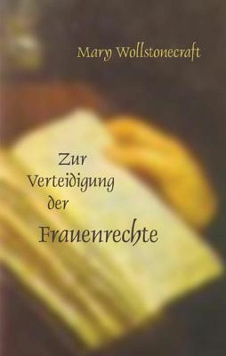Produktbild Die Verteidigung der Frauenrechte (Deutsch, Mary Wollstonecraft, Petra Altschuh-Riederer, Ursula I. Meyer, 2008)