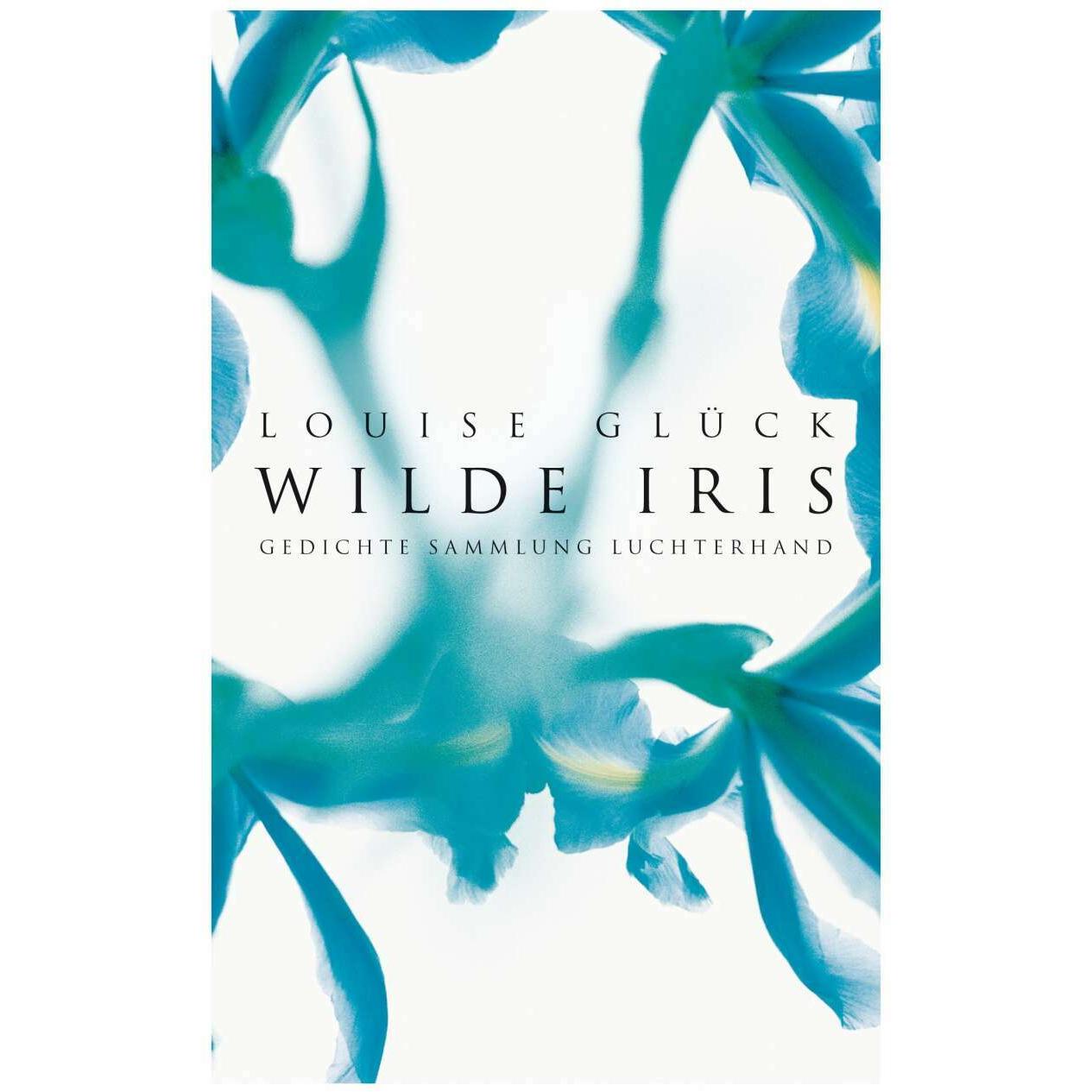 Wilde Iris, Belletristik von Louise Glück