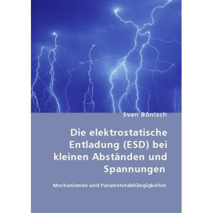 Die elektrostatische Entladung (ESD) bei kleinen Abständen und Spannungen, Fachbücher von Sven Bönisch