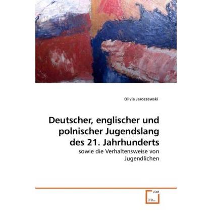 Deutscher, englischer und polnischer Jugendslang des 21. Jahrhunderts, Fachbücher von Olivia Jaroszewski