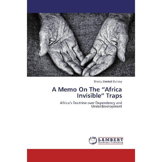 A Memo On The 'Africa Invisible' Traps, Fachbücher von Shaibu Danladi Sunday