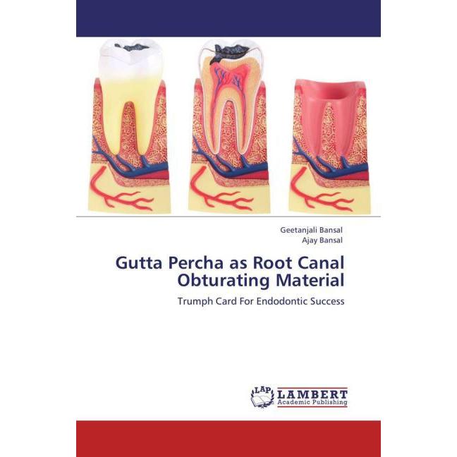 Gutta Percha as Root Canal Obturating Material, Fachbücher von Ajay Bansal, Geetanjali Bansal