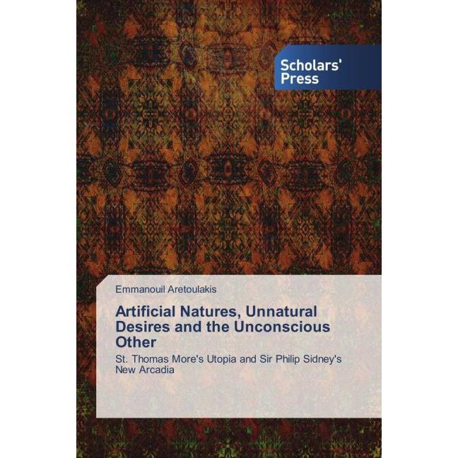 Artificial Natures, Unnatural Desires and the Unconscious Other, Fachbücher von Emmanouil Aretoulakis