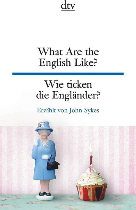 What Are the English Like? Wie ticken die Engländer? (English, German, Harald Raykowski, John Sykes, 2018)