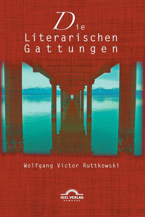 Produktbild Die Literarischen Gattungen: Reflexionen über eine modifizierte Fundamentalpoetik