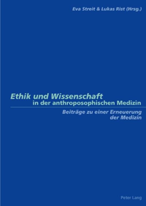 Produktbild Ethik und Wissenschaft in der anthroposophischen Medizin (Deutsch, Eva Streit, Lukas Rist, 2006)