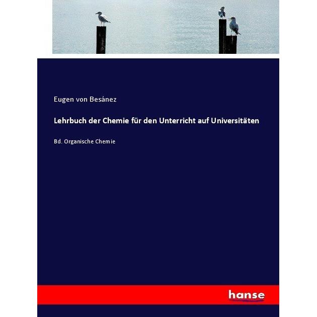 Lehrbuch der Chemie für den Unterricht auf Universitäten, Schulbücher von Eugen Franz von Gorup-Besánez