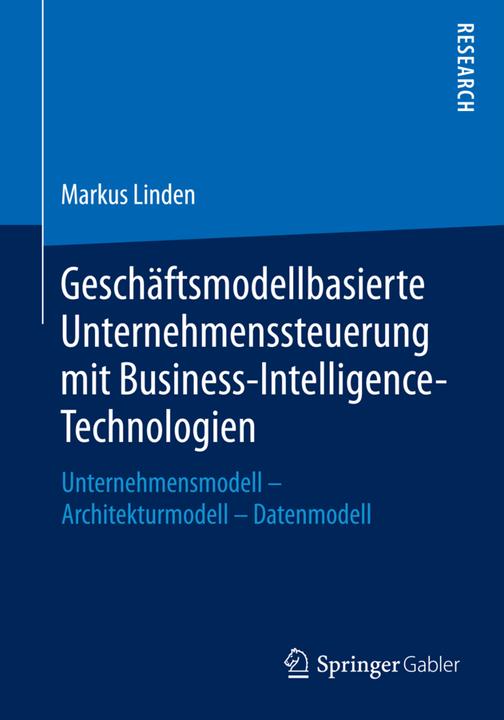 Produktbild Geschäftsmodellbasierte Unternehmenssteuerung mit Business-Intelligence-Technologien (Deutsch, Markus Linden, 2015)