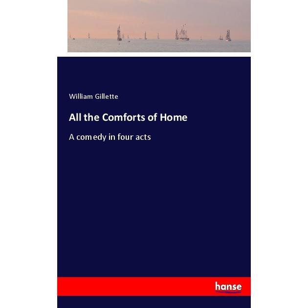 All the Comforts of Home, Belletristik von William Gillette