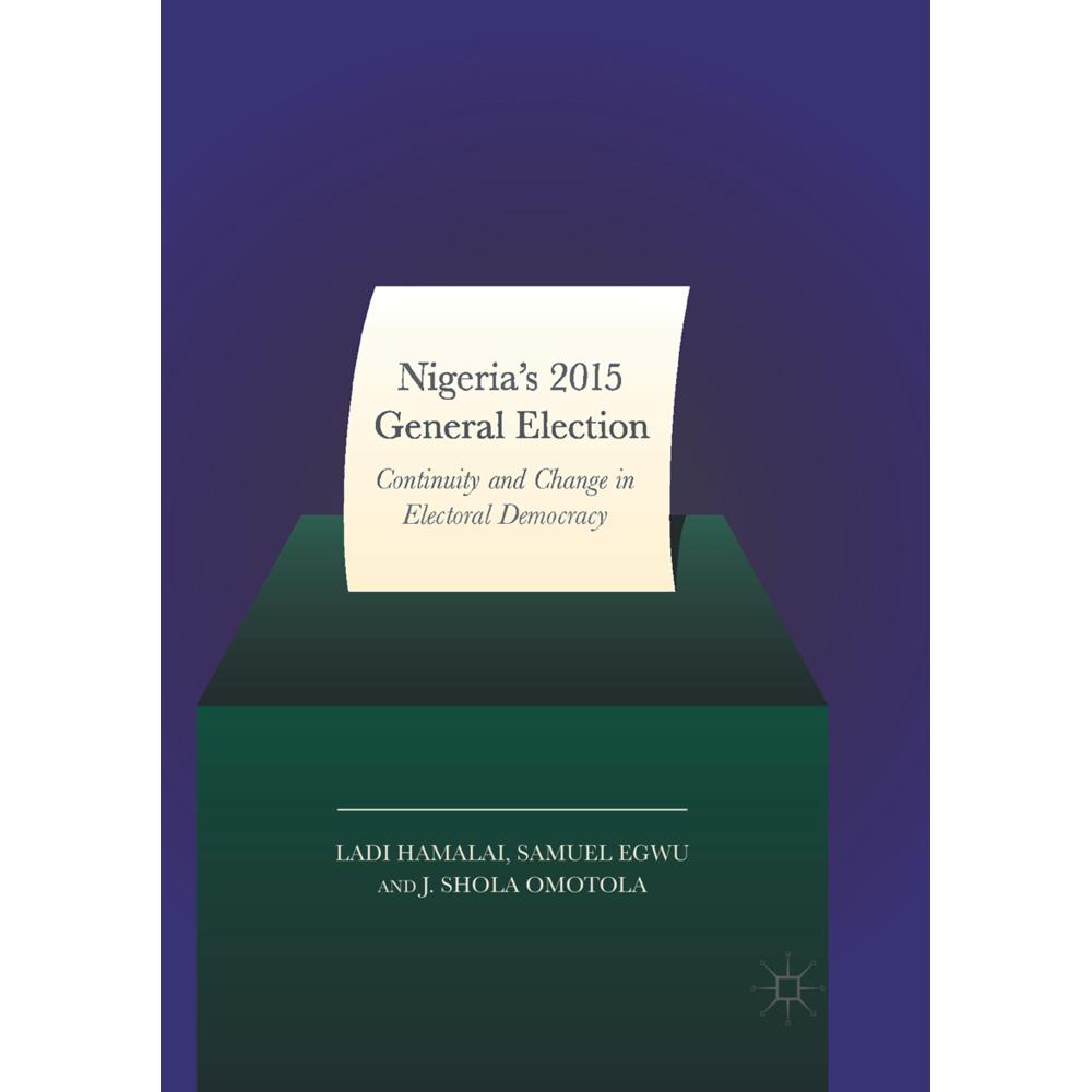 Nigeria's 2015 General Elections, Fachbücher von Samuel Egwu, Ladi Hamalai, J. Shola Omotola