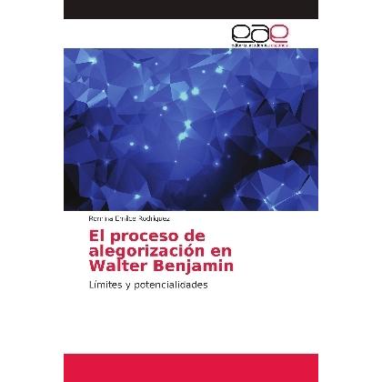 El proceso de alegorización en Walter Benjamin, Sachbücher von Romina Emilce Rodriguez