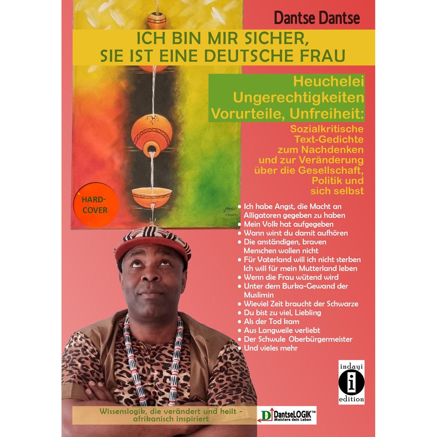 Indayi Ich bin mir sicher, sie ist eine deutsche Frau: Heuchelei, Ungerechtigkeiten, Vorurteile, Unfre (Dantse Dantse, D...