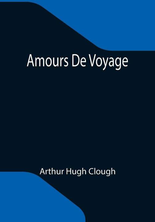 Alpha Edition Amours De Voyage (Anglais, Arthur Hugh Clough, 2021)
