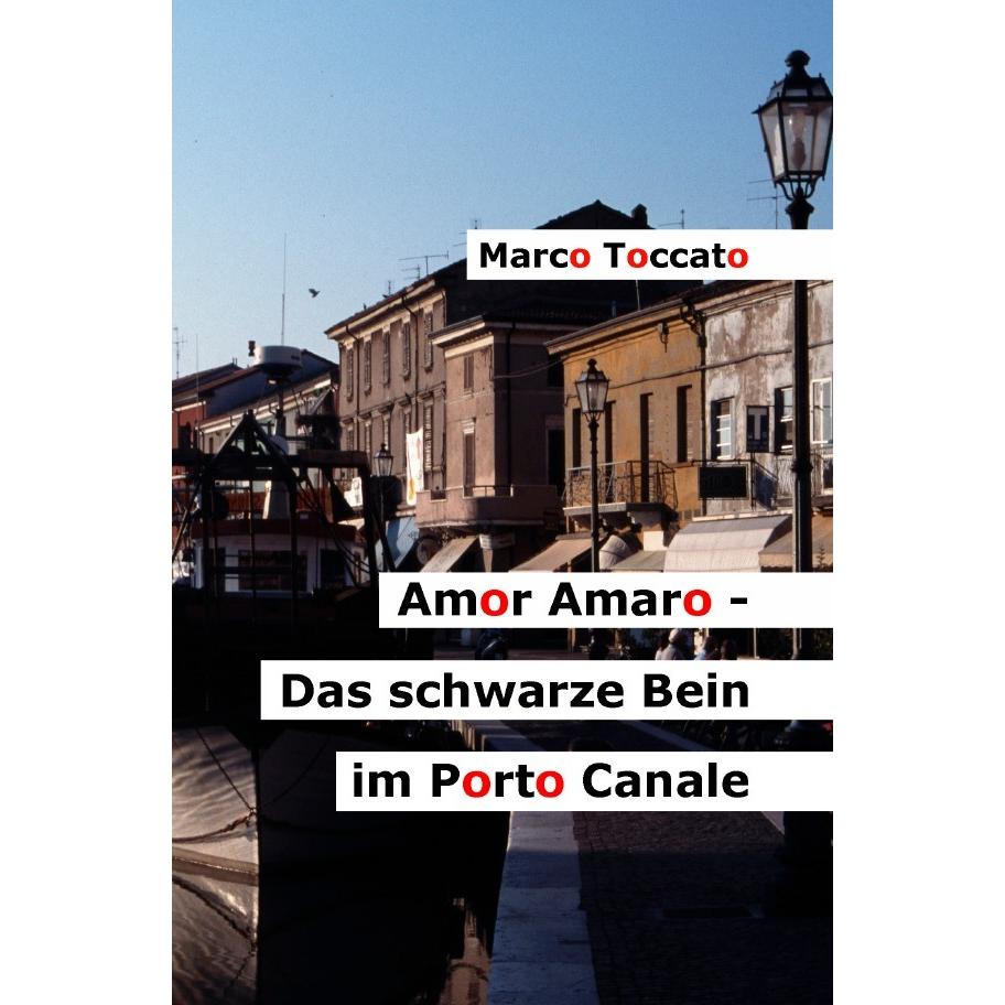 Amor Amaro - Das schwarze Bein im Porto Canale, Belletristik von Marco Toccato