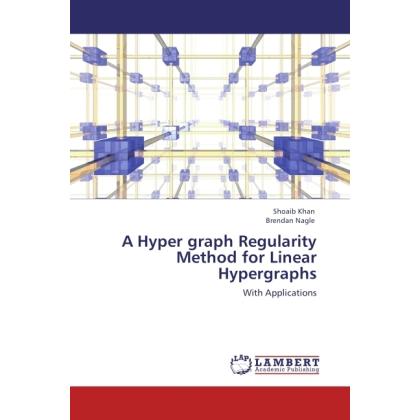 A Hyper graph Regularity Method for Linear Hypergraphs, Fachbücher von Shoaib Khan, Brendan Nagle