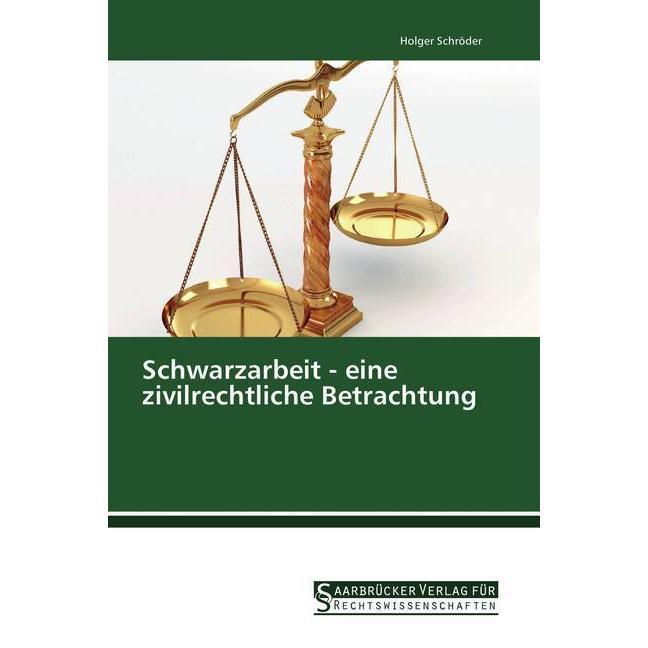Schwarzarbeit - eine zivilrechtliche Betrachtung, Fachbücher von Holger Schröder