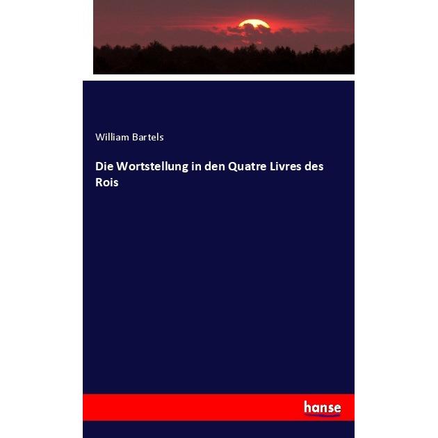 Die Wortstellung in den Quatre Livres des Rois, Fachbücher von William Bartels