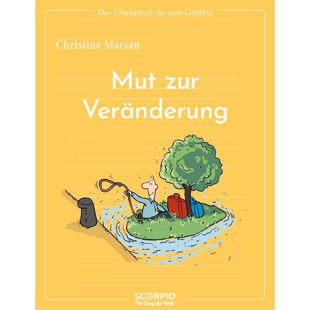 Das Übungsheft für gute Gefühle – Mut zur Veränderung, Ratgeber von Christine Marsan, Claudia Seele-Nyima, Jean Augagneu...