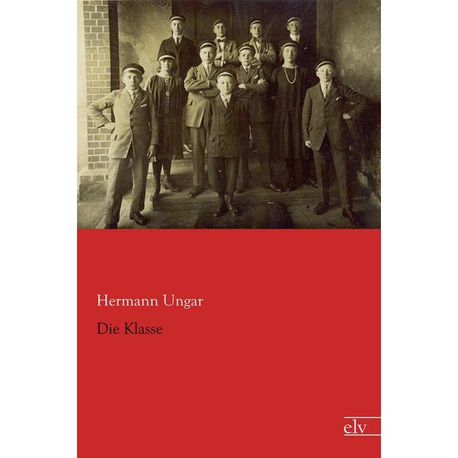 Die Klasse, Belletristik von Hermann Ungar