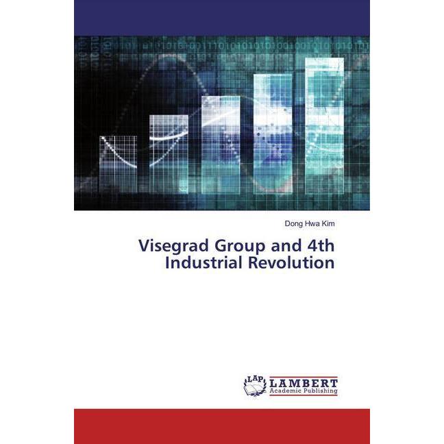 Visegrad Group and 4th Industrial Revolution, Fachbücher von Dong Hwa Kim