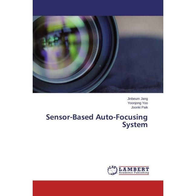 Sensor-Based Auto-Focusing System, Fachbücher von Joonki Paik, Yoonjong Yoo, Jinbeum Jang
