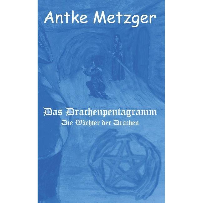 Das Drachenpentagramm, Belletristik von Antke Metzger