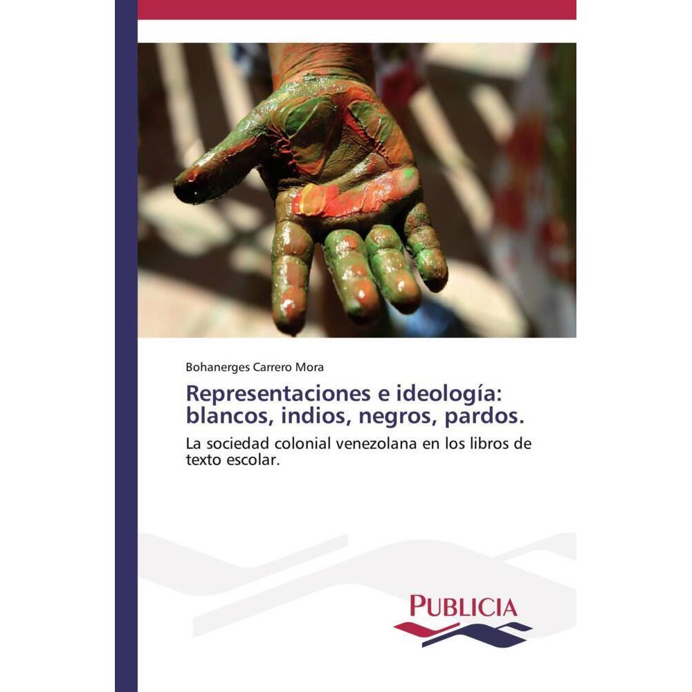 Representaciones e ideología: blancos, indios, negros, pardos., Fachbücher von Bohanerges Carrero Mora