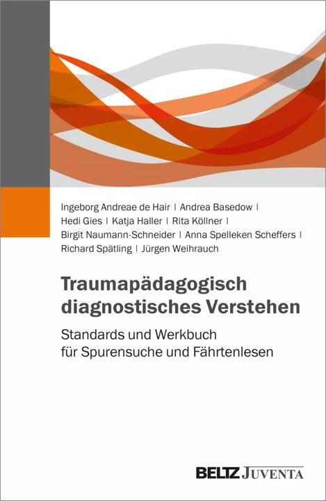 Produktbild Traumapädagogisch diagnostisches Verstehen (Deutsch, Hedi Gies, Andrea Basedow, Ingeborg Andreae de Hair, Katja Haller, Anna Spelleken Scheffers, Richard Spätling, Birgit Naumann-Schneider, Jürgen Weihrauch, Rita Köllner, 2022)