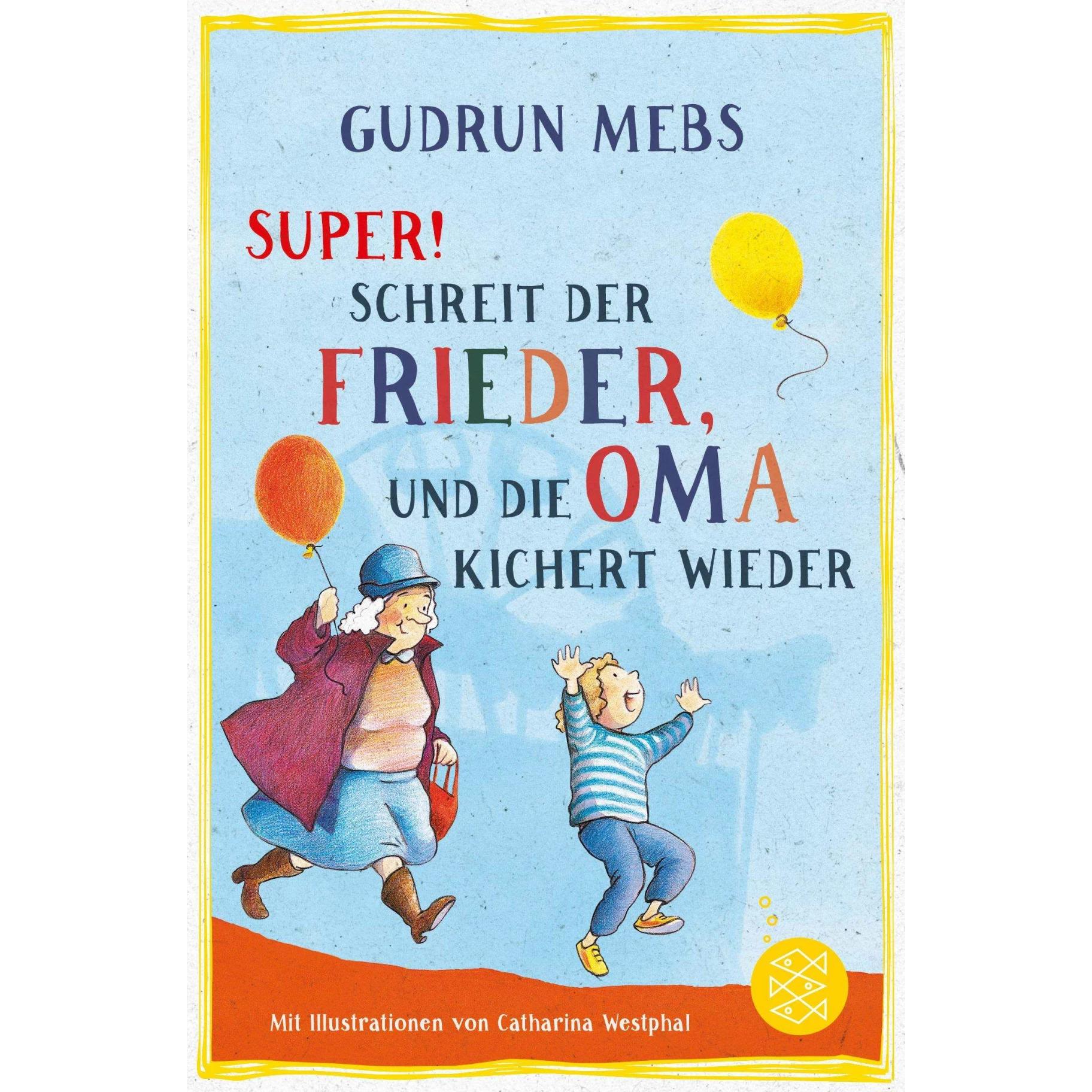 »Super«, schreit der Frieder, und die Oma kichert wieder, Kinderbücher von Gudrun Mebs